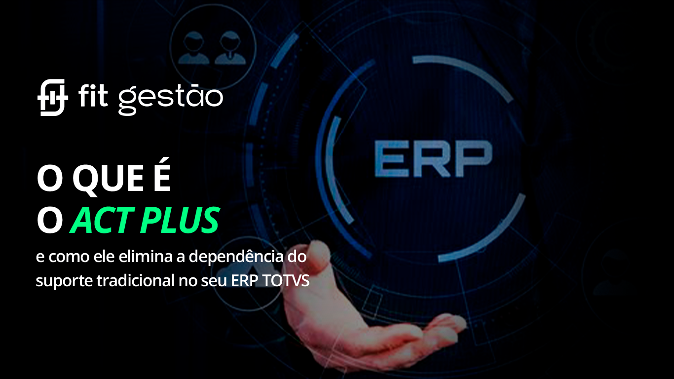 O que é o ACT Plus e como ele elimina a dependência do suporte tradicional no seu ERP TOTVS